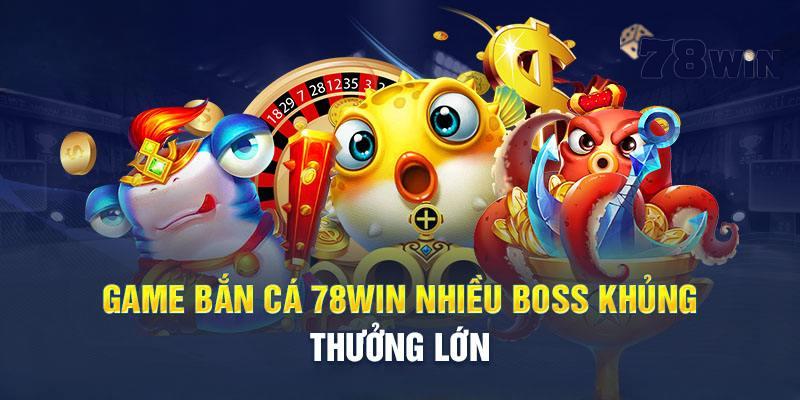 tong-quan-ve-ban-ca-78win